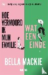 Mackie, Bella - Hoe vermoord ik mijn familie? & Wat een einde