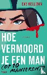 Kellman, Eve - Hoe vermoord je een man (op 10 manieren)?