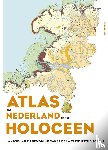 Vos, Peter, Bazelmans, Jos, Meulen, Michiel van der, Weerts, Henk - Atlas van Nederland in het Holoceen - Landschap en bewoning vanaf de laatste ijstijd