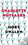 Mutsaers, Charlotte - Moet dwalen