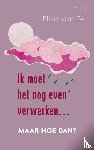 Ee, Elisa van - Ik moet het nog even verwerken, maar hoe dan?