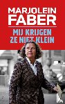 Faber, Marjolein - Mij krijgen ze niet klein