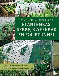  - Praktisch handboek voor plantenkas, serre, kweekbak en folietunnel - Materialen en modellen - techniek en inrichting - succesvol kweken in de tuinkas, kweekbak en folietunnel