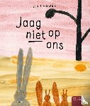 Jaag niet op ons