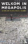 Bakker, Jan-Hendrik - Welkom in Megapolis - denken over wonen, stad en toekomst
