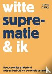 Saad, Layla - Witte suprematie & ik - Hoe je privilege (h)erkent, racisme bestrijdt en de wereld verandert