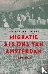 Lucassen, Leo, Lucassen, Jan - Migratie als DNA van Amsterdam - 1550 - 2021