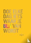 Rogge, Robie - Doe elke dag iets waar je blij van wordt