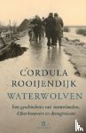 Rooijendijk, Cordula - Waterwolven - een geschiedenis van stormvloeden, dijkenbouwers en droogmakers