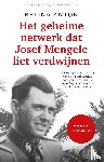 Anton, Betina - Het geheime netwerk dat Josef Mengele liet verdwijnen - Het waargebeurde verhaal van de meestgezochte nazi-arts ter wereld, die bijna 30 jaar anoniem in Zuid-Amerika leefde