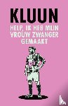 Kluun - Help, ik heb mijn vrouw zwanger gemaakt!