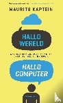 Kaptein, Maurits - Hallo wereld, hallo computer - Wat iedereen zou moeten weten over digitale technologie