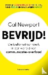 Newport, Cal - Bevrijd! - De toekomst van werk in een wereld van communicatie-overload