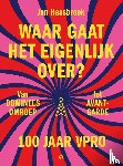 Haasbroek, Jan - Waar gaat het eigenlijk over? 100 jaar VPRO
