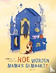 Geus, Mireille - Hoe worden mama's gemaakt