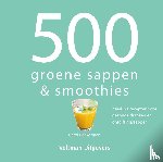 Beckerman, Carol - 500 groene sappen & smoothies - heerlijke recepten voor gezonde dranken en ontgiftingssappen