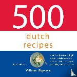 Holten, Nicole - 500 dutch recipes - From hearty stews and light snacks, to delicious cakes and spiced biscuits, there's something for every palate.