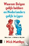 Matthys, Mick - Waarom Belgen gelijk hebben en Nederlanders gelijk krijgen
