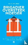 Bruers, Karin - Brigadier oversteekmoeder - montere familieverhalen van een single moeder