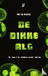 Mooij, Peter - De dikke alg - Hoe algen de wereld gaan redden