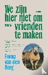 Berg, Emma van den - We zijn hier niet om vrienden te maken