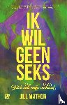 Mathon, Jill - Ik wil geen seks