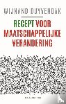 Duyvendak, Wijnand - Recept voor maatschappelijke verandering