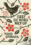 Shibata, Toyo - Geef de moed niet op