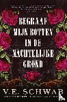 Schwab, V.E. - Begraaf mijn botten in de nachtelijke grond