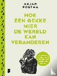 Postma, Arjan - Hoe één gekke mier de wereld kan veranderen
