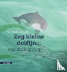 Wisman, Sabine - Zeg kleine dolfijn wat duik jij diep - Een leuk dierenverhaal met weetjes en meezingliedje