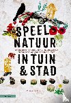 Enthoven, Denise - Speelnatuur in tuin & stad