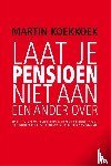 Koekkoek, G.M. - Laat je pensioen niet aan een ander over