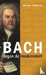 Marissen, Michael - Bach tegen de moderniteit