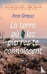 Graus, Ann - La terre où les pierres te connaissent