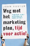 Koster, John - Weg met het marketingplan, tijd voor actie!