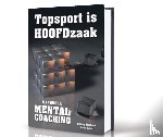Warbout, D., Beljon, M. - Topsport is Hoofdzaak - handboek Mental Coaching