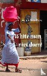 Kok, Annelies - White man, niet doen! - roman over wonen in Nigeria