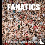 Mossou, Sjoerd, Vlietstra, Bart - Fanatics - The World’s Greatest Football Crowds