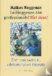 Weggeman, M. - Leidinggeven aan professionals? Niet doen!