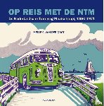 Goot, Melle C. Van Der - Op reis met de NTM - De Nederlandsche Tramweg Maatschappij 1880-1971