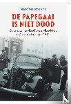 Verschooris, Marc - De papegaai is niet dood - Geheim agenten Albert Deweer, Albert Mélot en Albert Wouters-Gent 1944