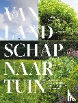 Kingsbury, Noel, Ridder, Maayke de - Van landschap naar tuin - Nederland als inspiratiebron voor tuinontwerpers