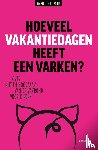 Rooij, Marjolein de - Hoeveel vakantiedagen heeft een varken?