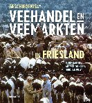 Baron, Minie, Dijkstra, Arjen, Pilat, Dirk-Jan - Geschiedenis van de veehandel en veemarkten in Friesland