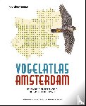 Groen, Frank van, Kooijmans, Jip Louwe, Timmermans, Geert, Wonders, Koen - Vogelatlas Amsterdam - Broedvogels en wintervogels in en rond de hoofdstad