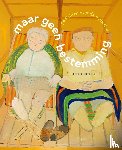  - Maar geen bestemming. Gedichten over de oude dag