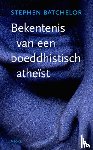 Batchelor, Stephen - Bekentenis van een boeddhistisch atheïst