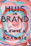 Shamsie, Kamila - Huis in brand