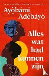Adebayo, Ayobami - Alles wat had kunnen zijn